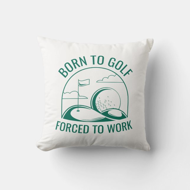 Born To Golf Forced To Work Cushion (Front)