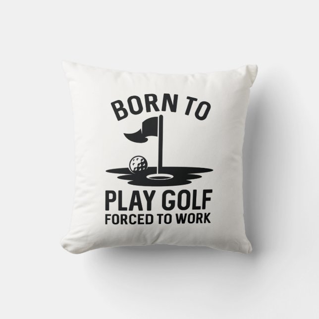 Born To Golf Forced To Work Cushion (Front)