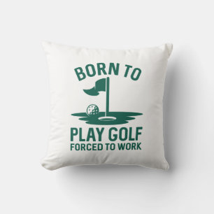 Born To Golf Forced To Work Cushion