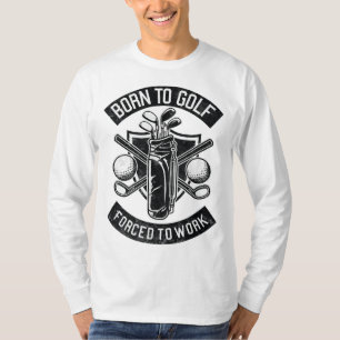Born To Golf Forced To Work Funny Golf Quote T-Shirt