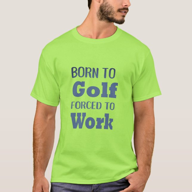 Born to Golf Forced to Work Funny Golf Tshirt (Front)