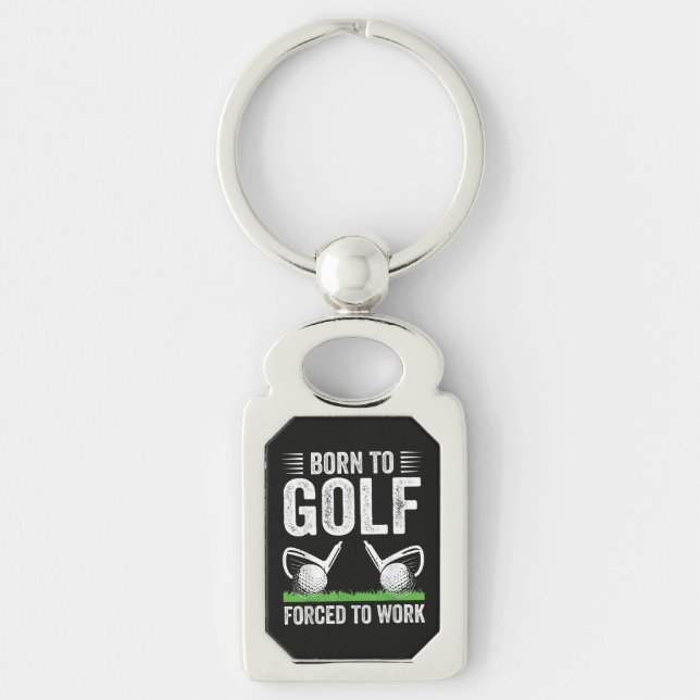 Born To Golf Forced To Work Funny Golfer Quote Key Ring (Front)
