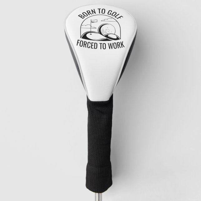 Born To Golf Forced To Work Golf Head Cover (Front)