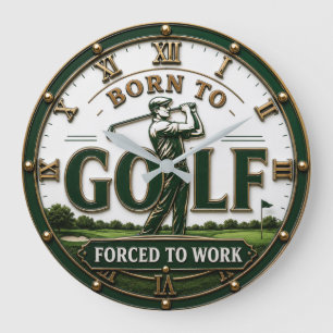 Born to Golf Forced to Work Golfer Gift Large Clock