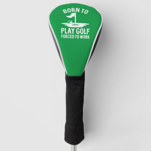 Born To Golf Forced To Work Head Cover