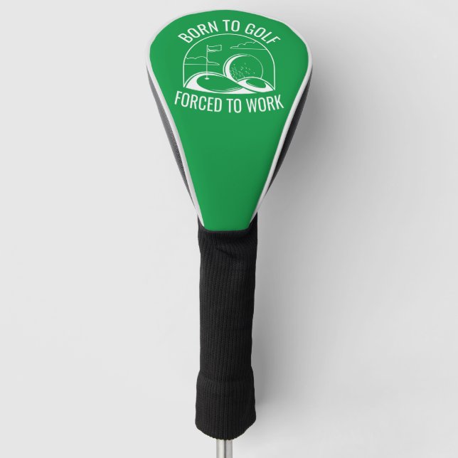 Born To Golf Forced To Work Head Cover (Front)