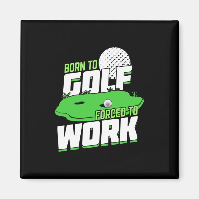 Born To Golf Forced To Work Magnet (Front)