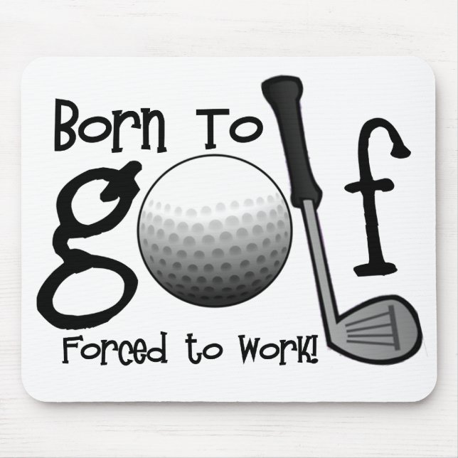 Born to Golf, Forced to Work Mouse Pad (Front)