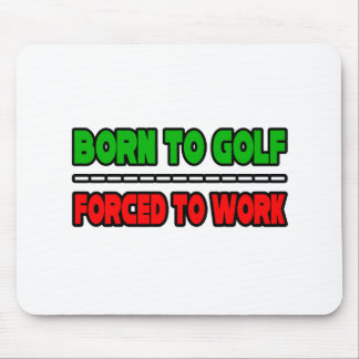 Born To Golf...Forced To Work Mouse Pad