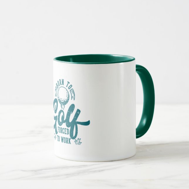 Born to golf forced to work mug (Front Right)