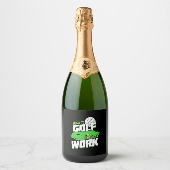 Born To Golf Forced To Work Sparkling Wine Label (Front)