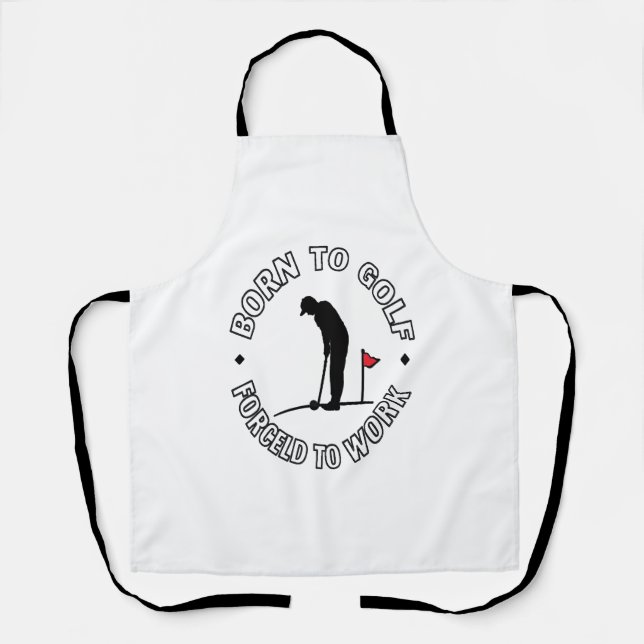 Born to Golf Forced to Work T-Shirt Design Apron (Front)
