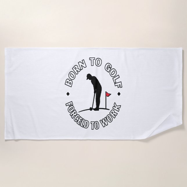 Born to Golf Forced to Work T-Shirt Design Beach Towel (Front)