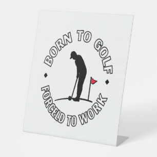Born to Golf Forced to Work T-Shirt Design Pedestal Sign