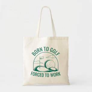 Born To Golf Forced To Work Tote Bag