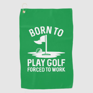 Born To Golf Forced To Work Towel