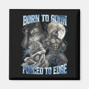 Born To Goon Forced To Edge Funny Alpha Men Wolf M Magnet