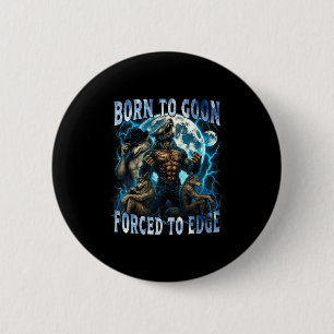Born To Goon Forced To Edge Funny Alpha Wolf Meme  6 Cm Round Badge