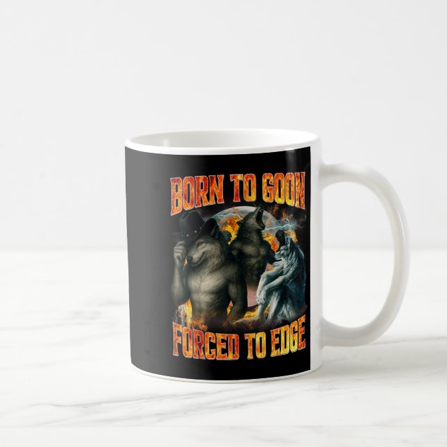 Born To Goon Forced To Edge Funny Alpha Wolf Meme  Coffee Mug (Right)