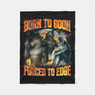 Born To Goon Forced To Edge Funny Alpha Wolf Meme  Fleece Blanket