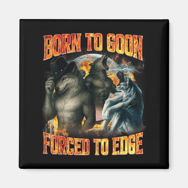 Born To Goon Forced To Edge Funny Alpha Wolf Meme  Magnet (Front)