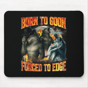 Born To Goon Forced To Edge Funny Alpha Wolf Meme Mouse Pad