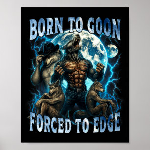 Born To Goon Forced To Edge Funny Alpha Wolf Meme Poster