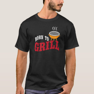 Born To Grill T-Shirt