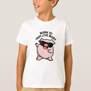 Born To Ham Jive Baby Funny Pig Pun T-Shirt