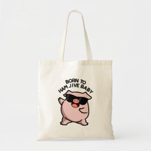 Born To Ham Jive Baby Funny Pig Pun  Tote Bag
