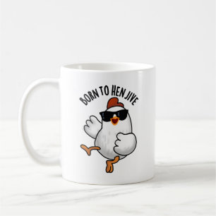 Born To Hen Jive Funny Chicken Pun Coffee Mug