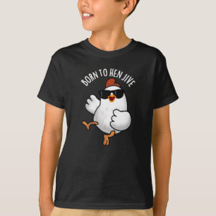 Born To Hen Jive Funny Chicken Pun Dark BG T-Shirt