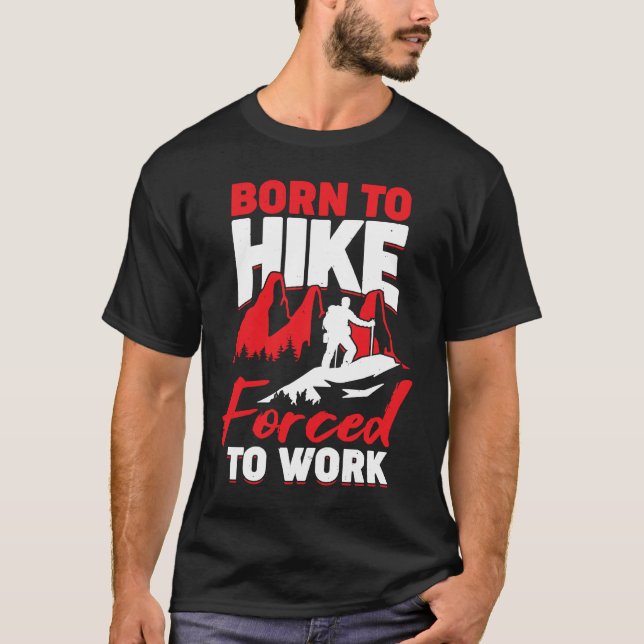 Born To Hike Forced To Work T-Shirt (Front)