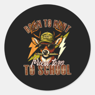 Born To Hunting Forced To Go To School Funny Deer Classic Round Sticker