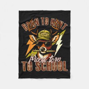 Born To Hunting Forced To Go To School Funny Deer  Fleece Blanket