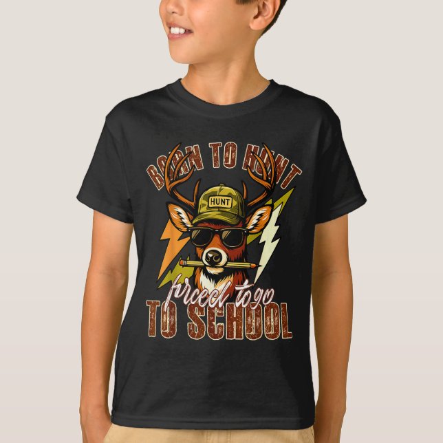 Born To Hunting Forced To Go To School Funny Deer  T-Shirt (Front)