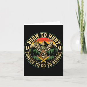 Born To Hunting Forced To Go To School Funny Hunt  Card