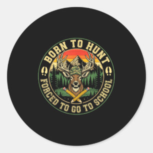 Born To Hunting Forced To Go To School Funny Hunt Classic Round Sticker