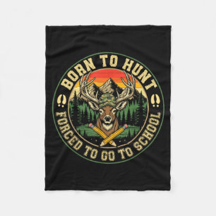 Born To Hunting Forced To Go To School Funny Hunt  Fleece Blanket