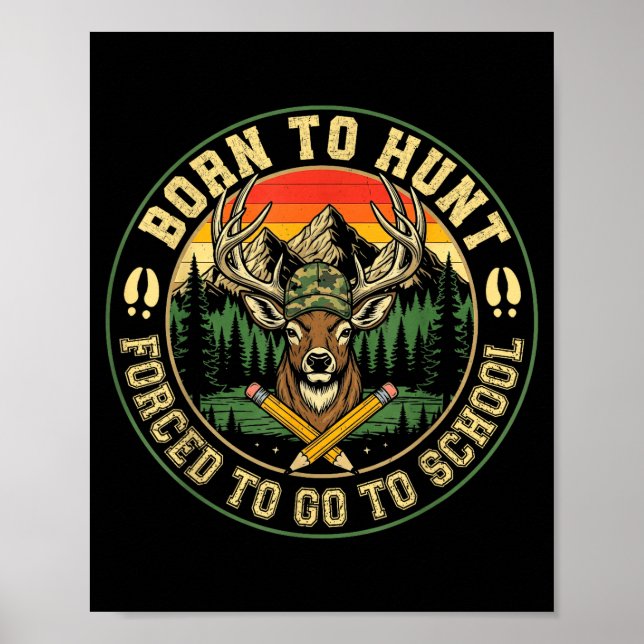 Born To Hunting Forced To Go To School Funny Hunt  Poster (Front)