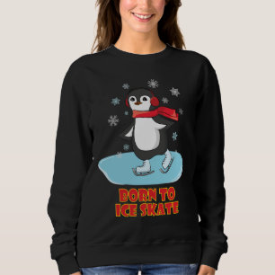 Born To Ice Skate Cute Penguin Sweatshirt