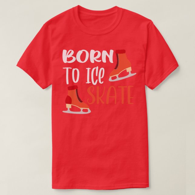 Born To Ice Skate T-Shirt (Design Front)