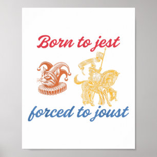 Born To Jest Forced To Joust Design  Poster
