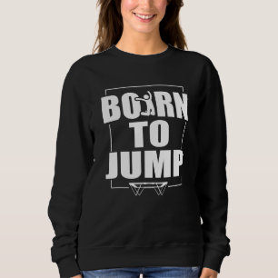 Born To Jump Trampoline Sweatshirt