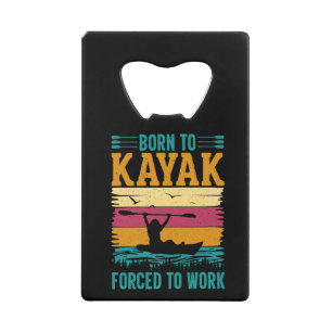 Born to Kayak Forced to Work