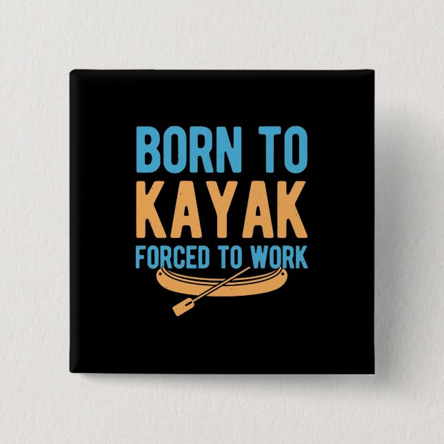 Born To Kayak Forced To Work 15 Cm Square Badge (Front)