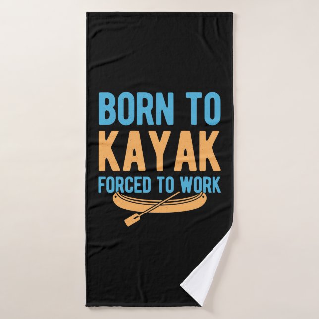 Born To Kayak Forced To Work Bath Towel (Bath Towel)