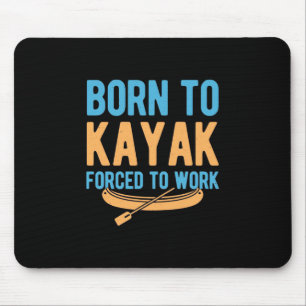 Born To Kayak Forced To Work Mouse Pad