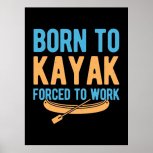 Born To Kayak Forced To Work Poster