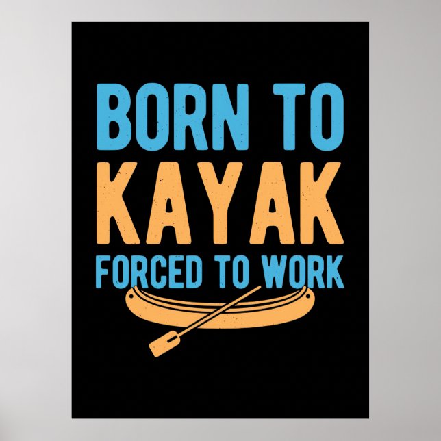 Born To Kayak Forced To Work Poster (Front)